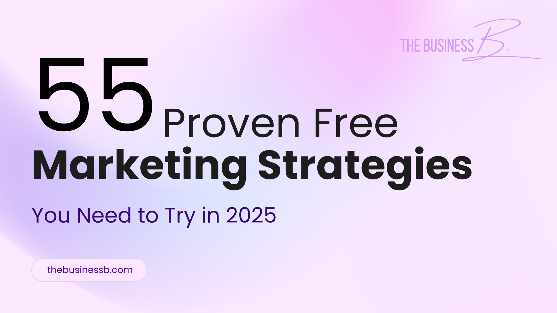 55 Proven Free Marketing Strategies You Need to Try in 2025