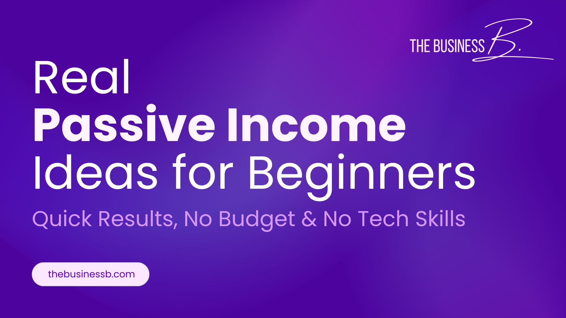 Real Passive Income Ideas For Quick Results With No Budget & No Tech Skills