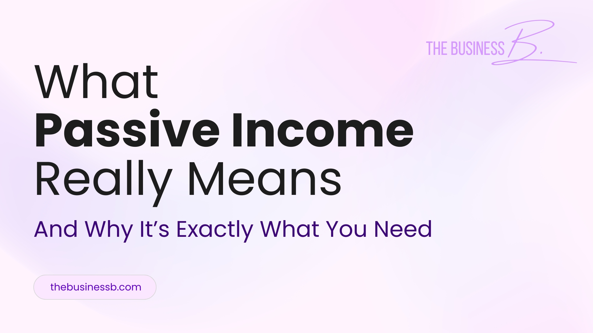 What Passive Income Really Means (And Why It’s Exactly What You Need Right Now)